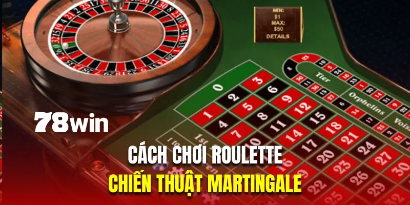 Martingale là chiến thuật chơi Roulette rất hiệu quả