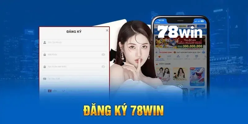 Đăng ký 78win nhanh gọn, không phải ai cũng biết